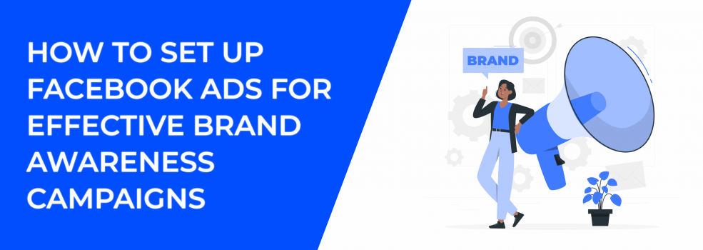 How to Set Up Facebook Ads for Effective Brand Awareness Campaigns