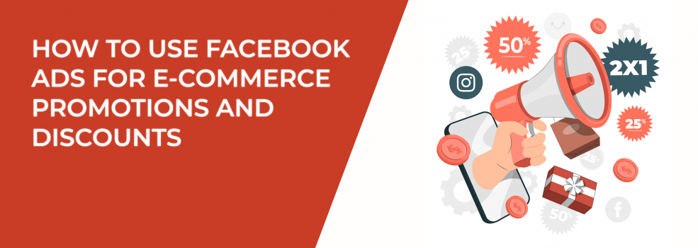 How to Use Facebook Ads for E-commerce Promotions and Discounts