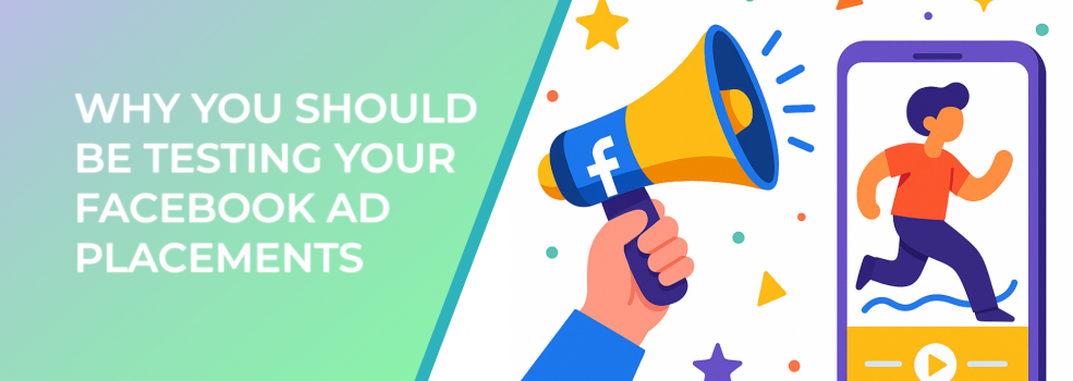 Why You Should Be Testing Your Facebook Ad Placements