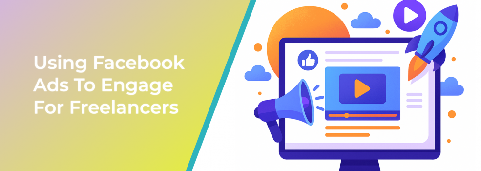 Using Facebook Ads To Engage For Freelancers
