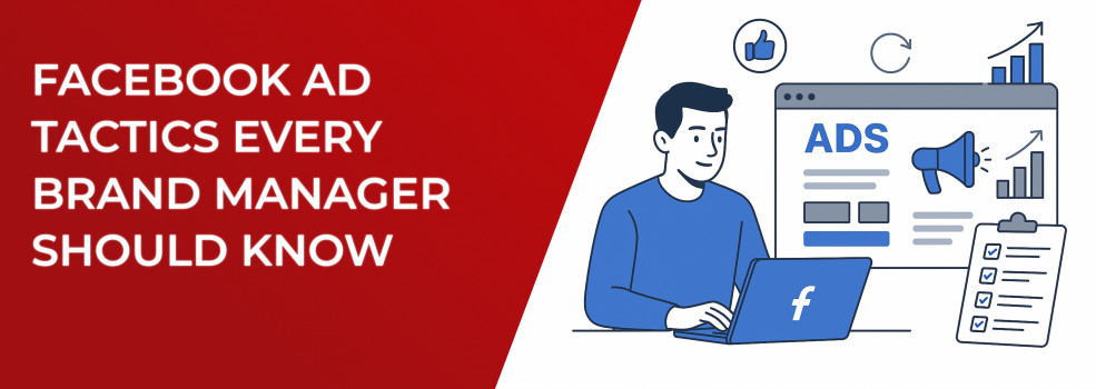 Facebook Ad Tactics Every Brand Manager Should Know