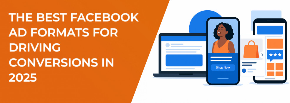 The Best Facebook Ad Formats for Driving Conversions in 2025
