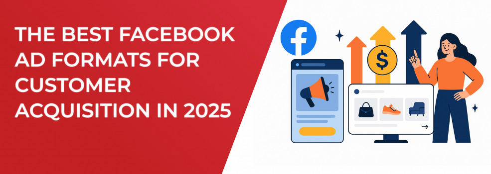 The Best Facebook Ad Formats for Customer Acquisition in 2025