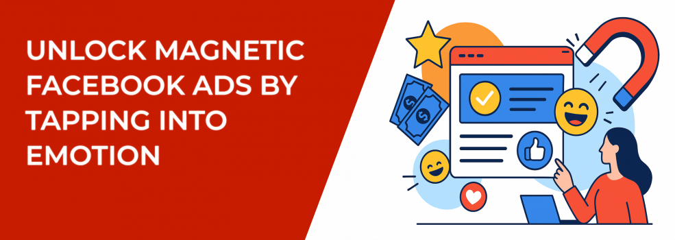Unlock Magnetic Facebook Ads by Tapping into Emotion