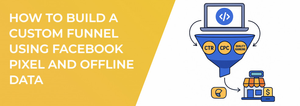 How to Build a Custom Funnel Using Facebook Pixel and Offline Data