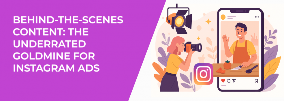 Behind-the-Scenes Content: The Underrated Goldmine for Instagram Ads