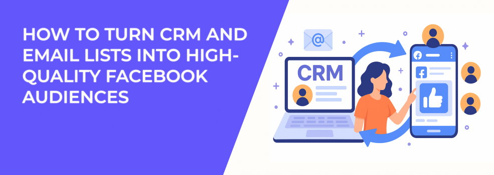 How to Turn CRM and Email Lists into High-Quality Facebook Audiences