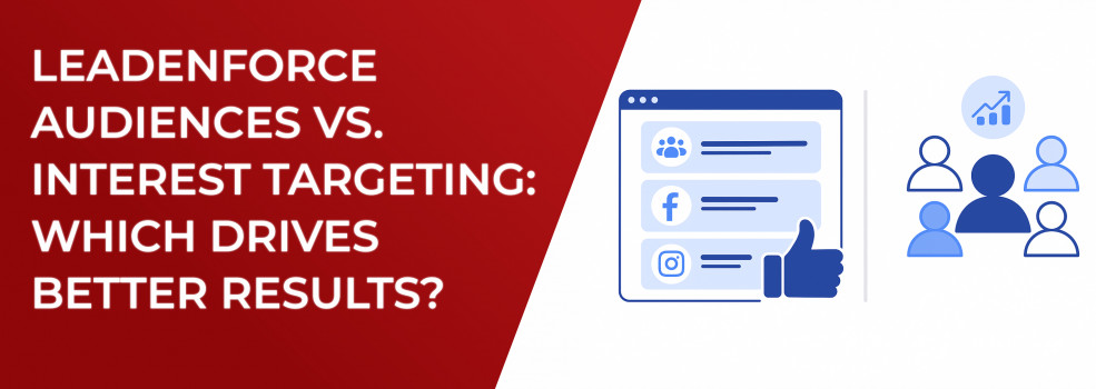 LeadEnforce Audiences vs. Interest Targeting: Which Drives Better Results?