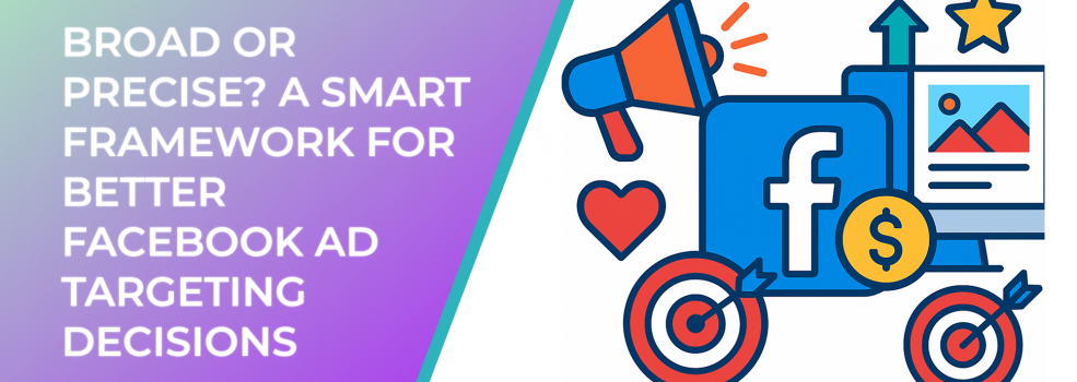 Broad or Precise? A Smart Framework for Better Facebook Ad Targeting Decisions