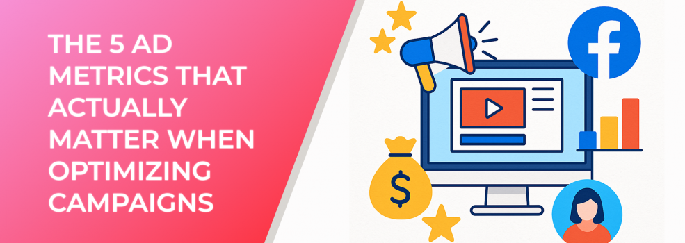 The 5 Ad Metrics That Actually Matter When Optimizing Campaigns