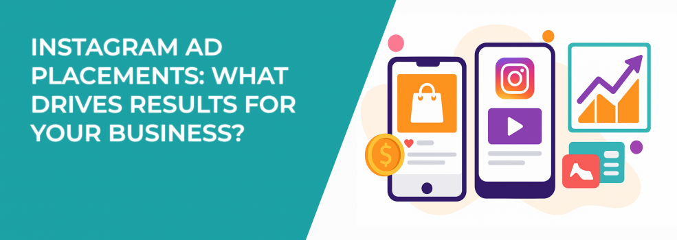 Instagram Ad Placements: What Drives Results for Your Business?