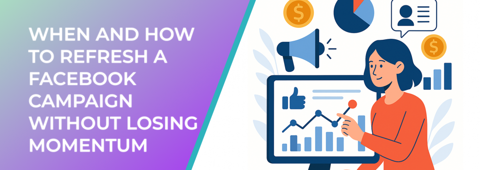 When and How to Refresh a Facebook Campaign Without Losing Momentum