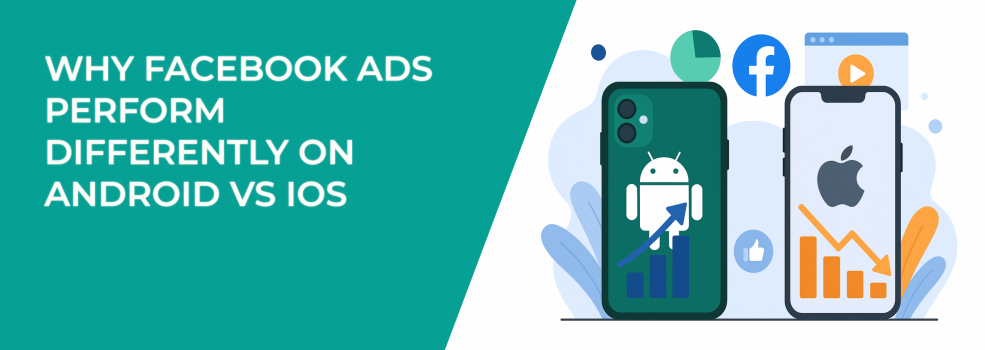 Why Facebook Ads Perform Differently on Android vs iOS