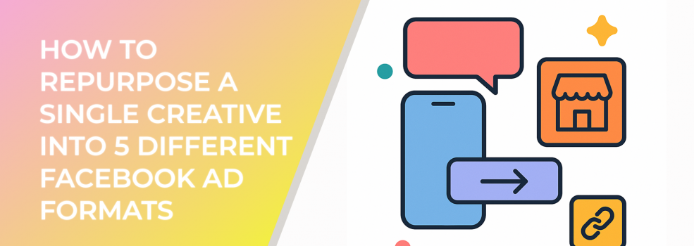 How to Repurpose a Single Creative Into 5 Different Facebook Ad Formats