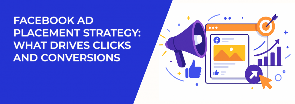 Facebook Ad Placement Strategy: What Drives Clicks and Conversions