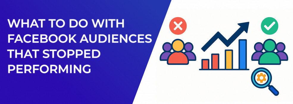 What to Do With Facebook Audiences That Stopped Performing