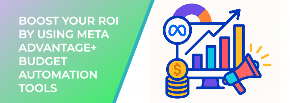 Boost Your ROI by Using Meta Advantage+ Budget Automation Tools
