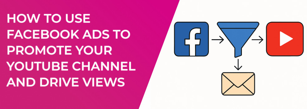 How to Use Facebook Ads to Promote Your YouTube Channel and Drive Views