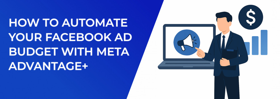 How to Automate Your Facebook Ad Budget with Meta Advantage+