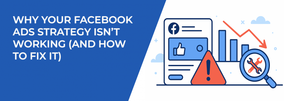 Why Your Facebook Ads Strategy Isn’t Working (And How to Fix It)