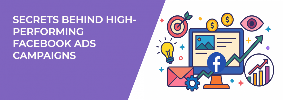 Secrets Behind High-Performing Facebook Ads Campaigns