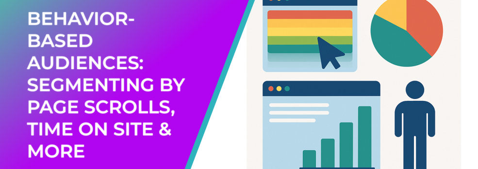 Behavior-Based Audiences: Segmenting by Page Scrolls, Time on Site & More