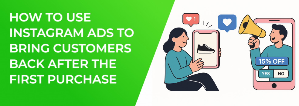 How to Use Instagram Ads to Bring Customers Back After the First Purchase