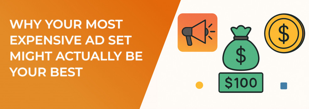 Why Your Most Expensive Ad Set Might Actually Be Your Best