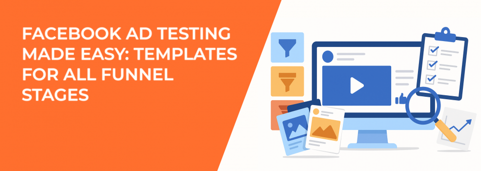 Facebook Ad Testing Made Easy: Templates for All Funnel Stages