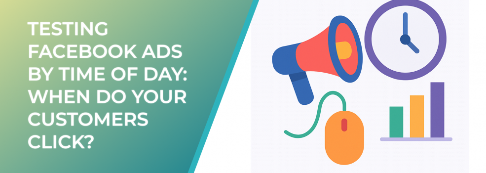 Testing Facebook Ads by Time of Day: When Do Your Customers Click?