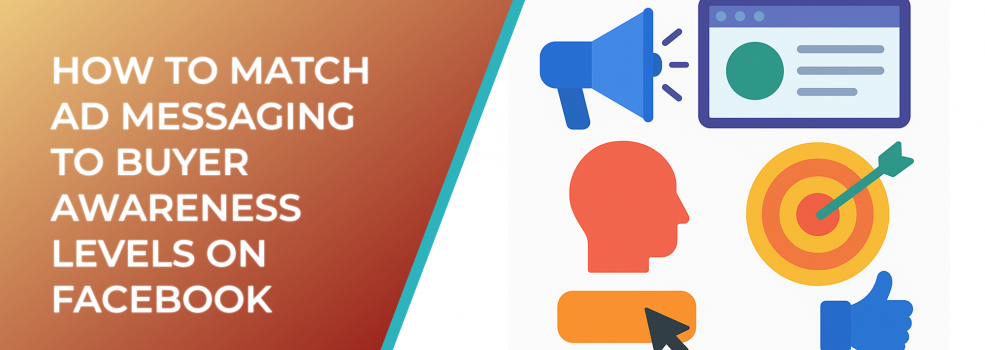 How to Match Ad Messaging to Buyer Awareness Levels on Facebook