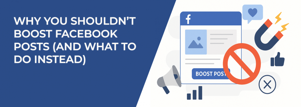 Why You Shouldn’t Boost Facebook Posts (And What to Do Instead)