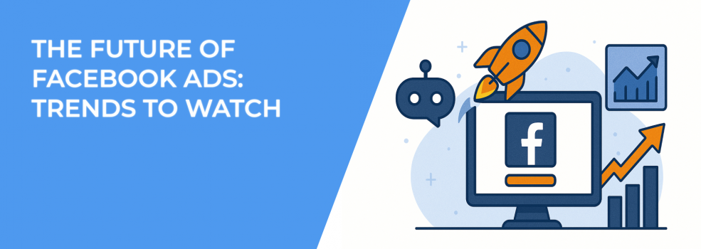 The Future of Facebook Ads: Trends to Watch