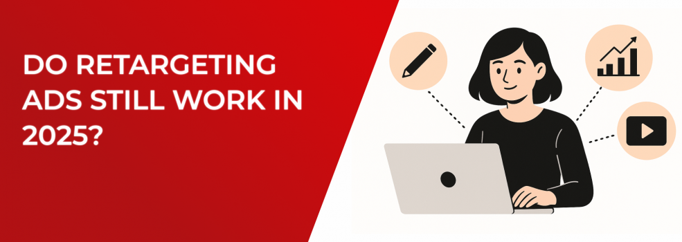 Do Retargeting Ads Still Work in 2025?