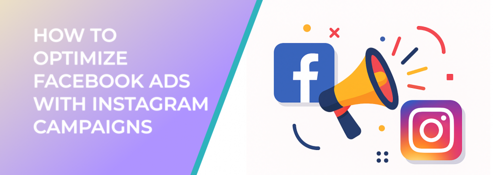 How to optimize Facebook Ads with Instagram campaigns