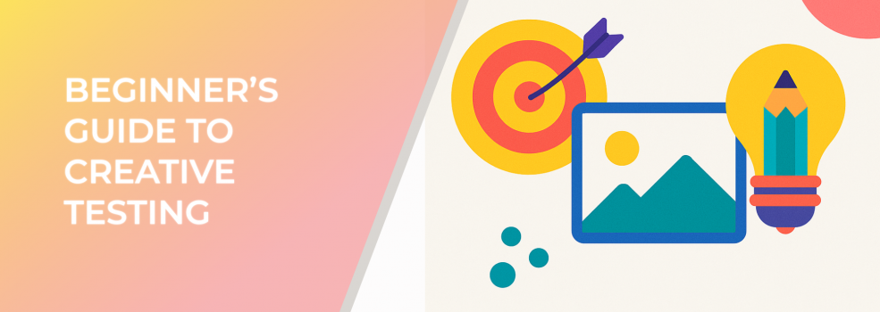 Beginner’s Guide To Creative Testing