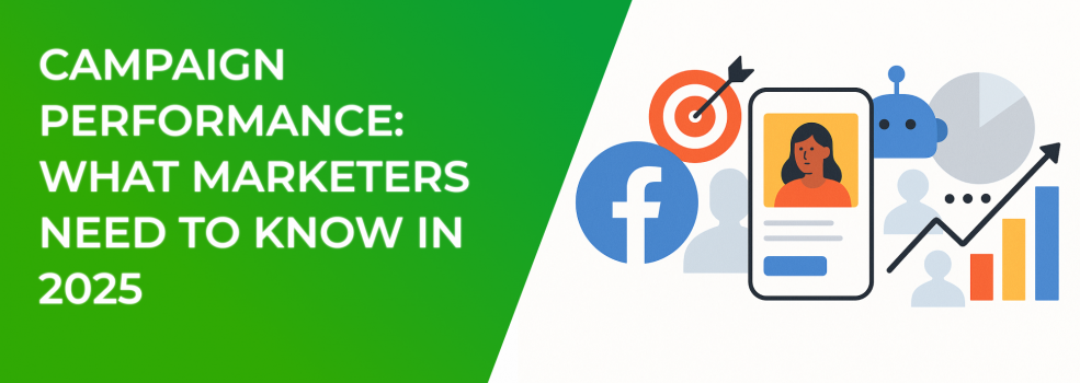 Campaign Performance: What Marketers Need to Know in 2025