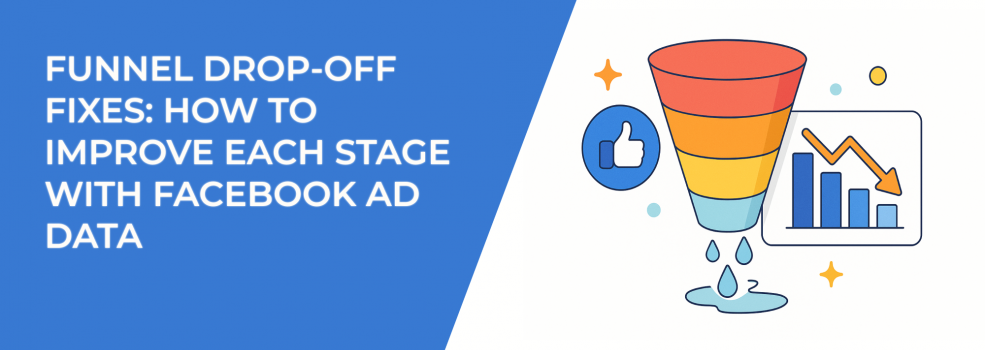 Funnel Drop-Off Fixes: How to Improve Each Stage with Facebook Ad Data