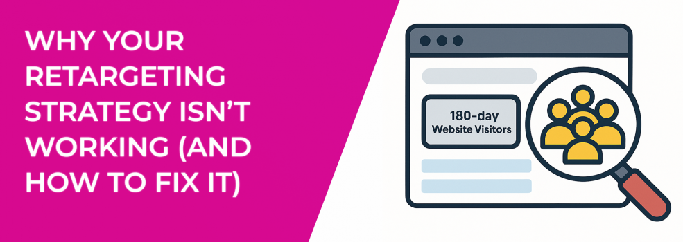 Why Your Retargeting Strategy Isn’t Working (And How to Fix It)