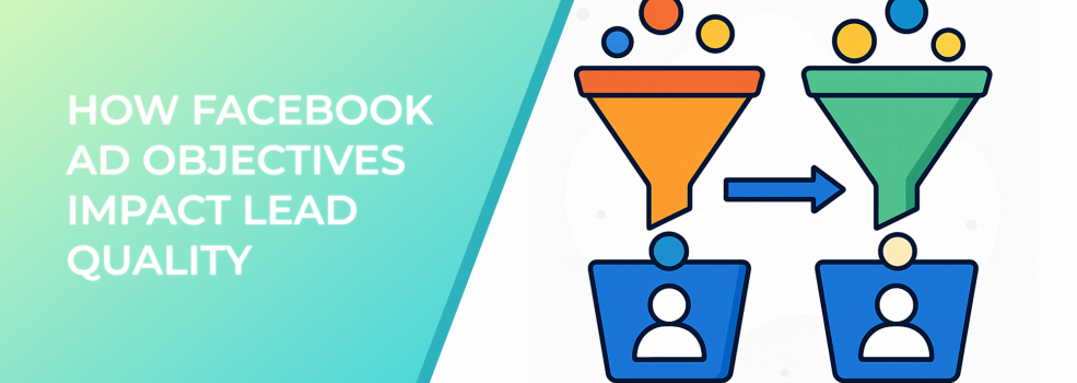 How Facebook Ad Objectives Impact Lead Quality
