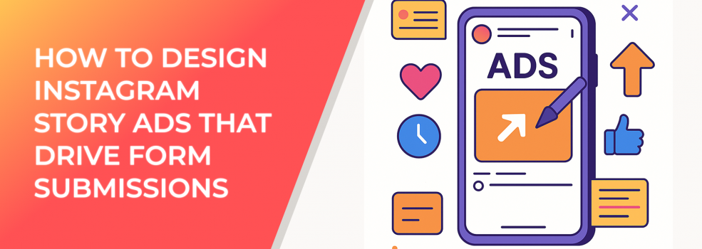 How to Design Instagram Story Ads that Drive Form Submissions