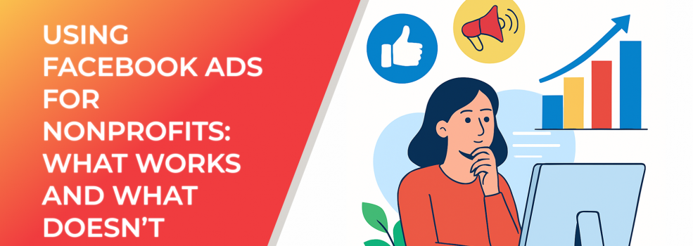 Using Facebook Ads for Nonprofits: What Works and What Doesn’t