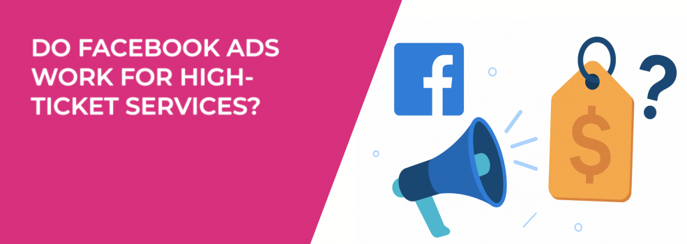 Do Facebook Ads Work for High-Ticket Services?