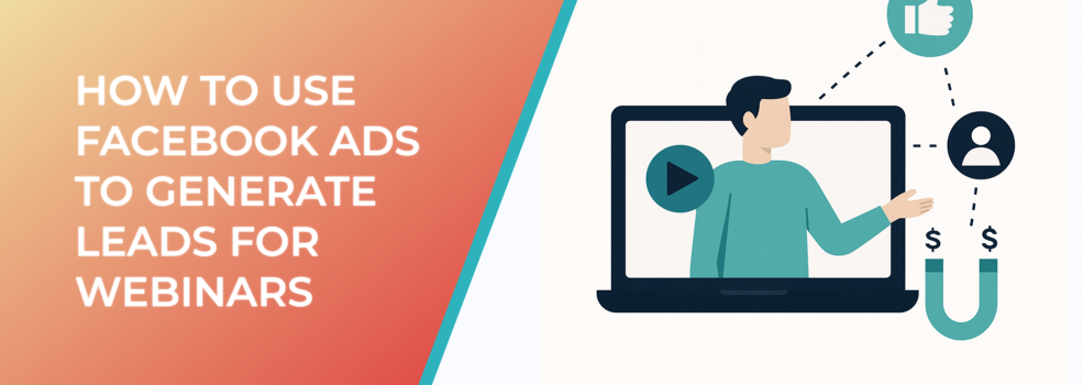 How to Use Facebook Ads to Generate Leads for Webinars
