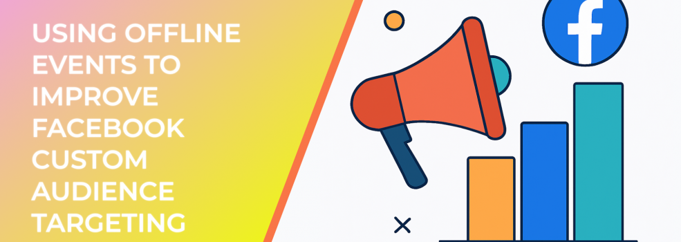 Using Offline Events to Improve Facebook Custom Audience Targeting