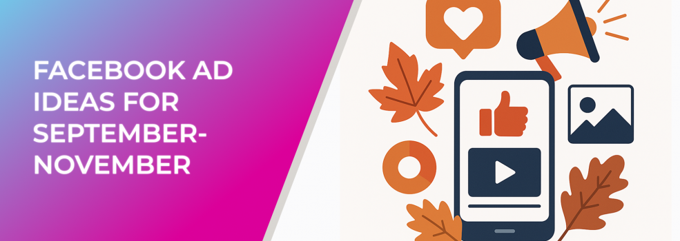 Facebook Ad Ideas for September-November