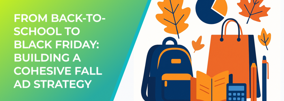 From Back-to-School to Black Friday: Building a Cohesive Fall Ad Strategy
