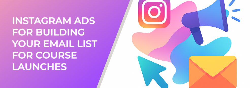 Instagram Ads for Building Your Email List for Course Launches