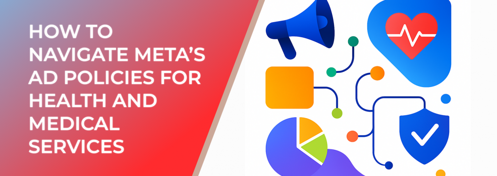 How to Navigate Meta’s Ad Policies for Health and Medical Services