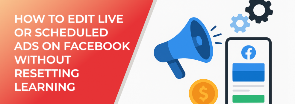 How to Edit Live or Scheduled Ads on Facebook Without Resetting Learning